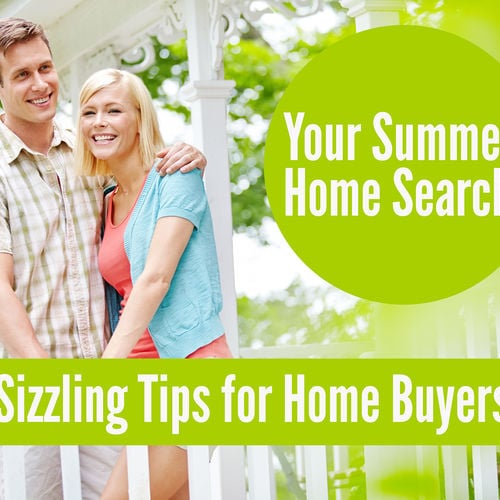 Your Summer Home Search: 6 Sizzling Tips for Home Buyers!