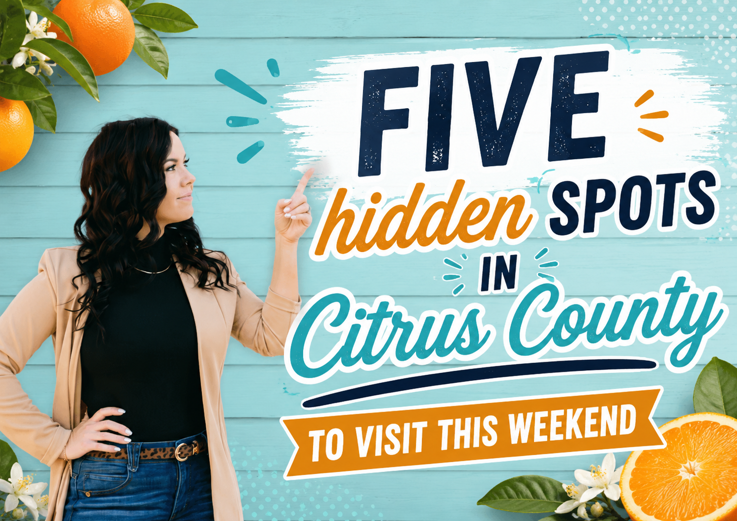 Rachelle Dyson pointing to text that reads "Five Hidden Spots in Citrus County To Visit This Weekend" against a teal wood backdrop with orange blossoms.