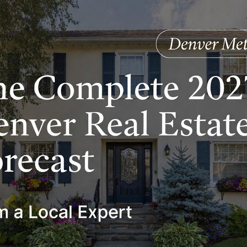 The Complete 2027 Denver Real Estate Forecast From a Local Expert