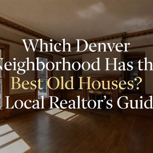 Which Denver Neighborhood Has the Best Old Houses? A Local Realtor's Guide