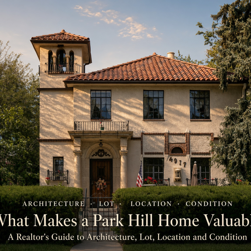 What Makes a Park Hill Home Valuable? A Realtor's Guide to Architecture, Lot, Location and Condition