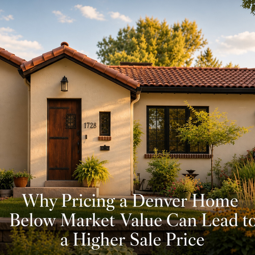 Why Pricing a Denver Home Below Market Value Can Lead to a Higher Sale Price