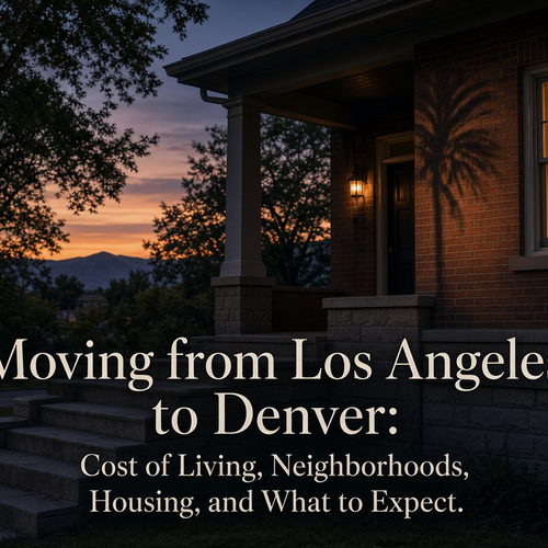 Moving from Los Angeles to Denver: Cost of Living, Neighborhoods, Housing, and What to Expect