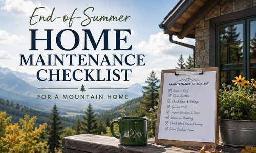 End-of-Summer Home Maintenance Checklist for a Mountain Home