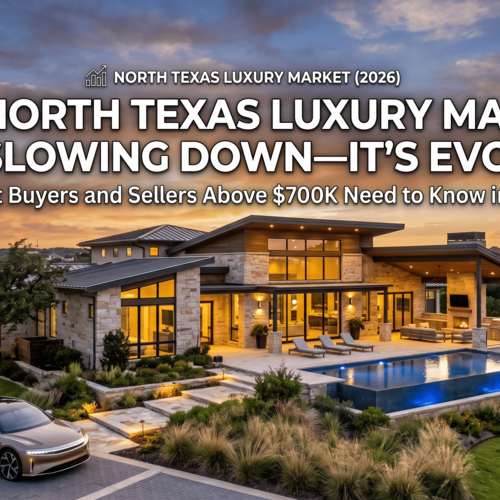 The North Texas Luxury Market Isn't Slowing Down—It's Evolving: What Buyers and Sellers Above $700K Need to Know in 2026