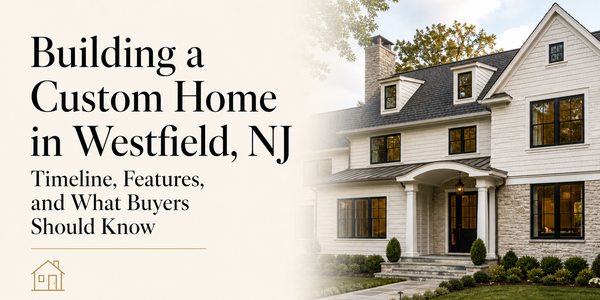 Building A Custom Home In Westfield, NJ: What &hellip;