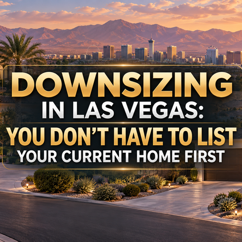 Downsizing in Las Vegas: You Don't Have to List Your Current Home First