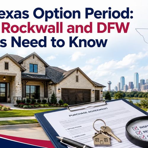 The Texas Option Period: What Rockwall, Rowlett and Dallas Area Buyers Need to Know