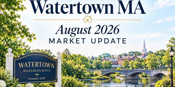 Watertown MA - August 2026 Market Update