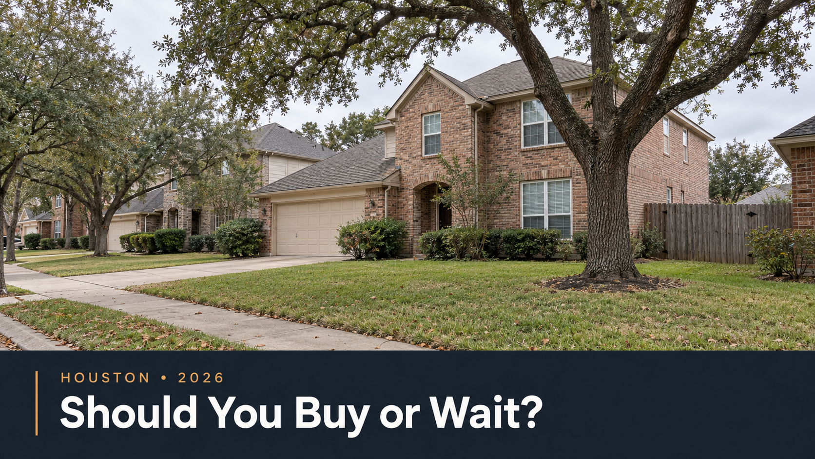 Should you buy or shouldyou wait Houston 2026