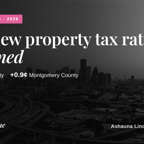 2026 Property Tax Rates in Harris and Montgomery Counties: What Changed and What It Costs You